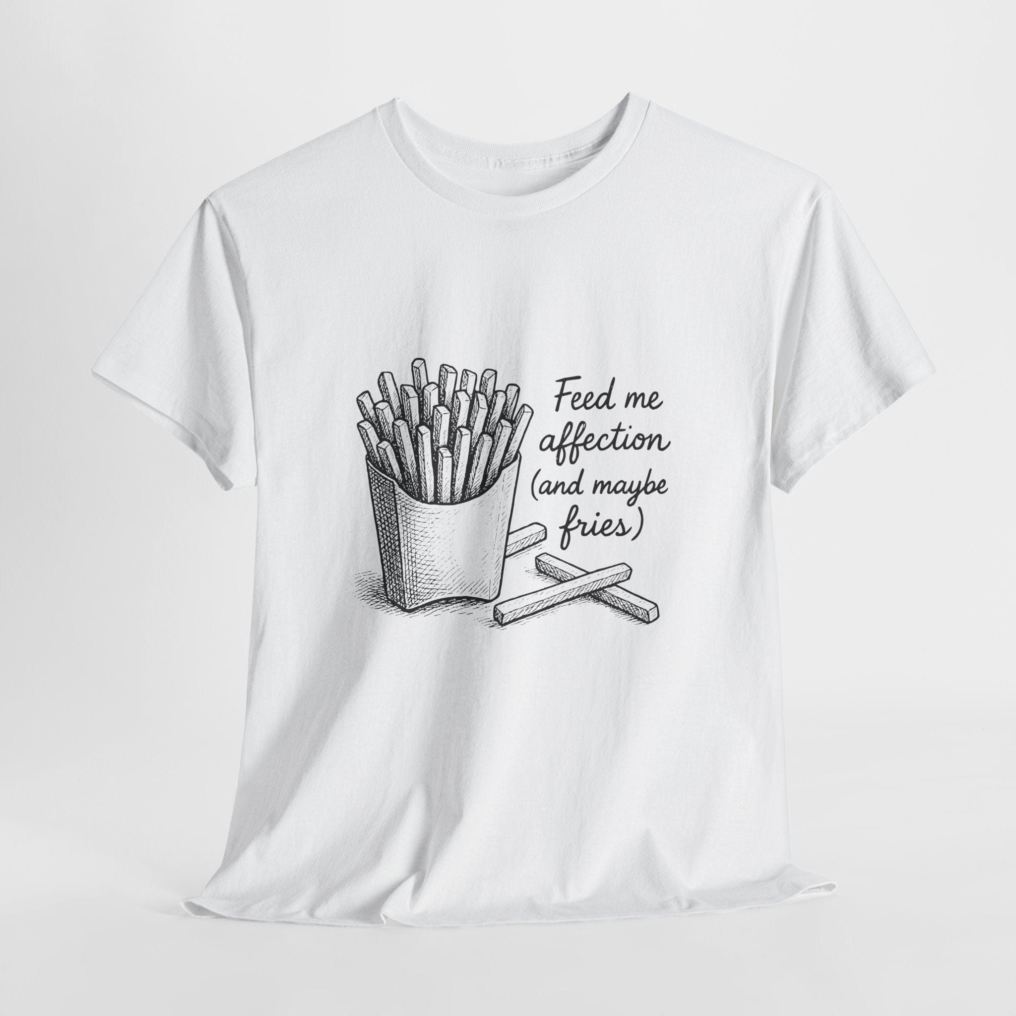 Feed Me Affection (and Maybe Fries) T-Shirt