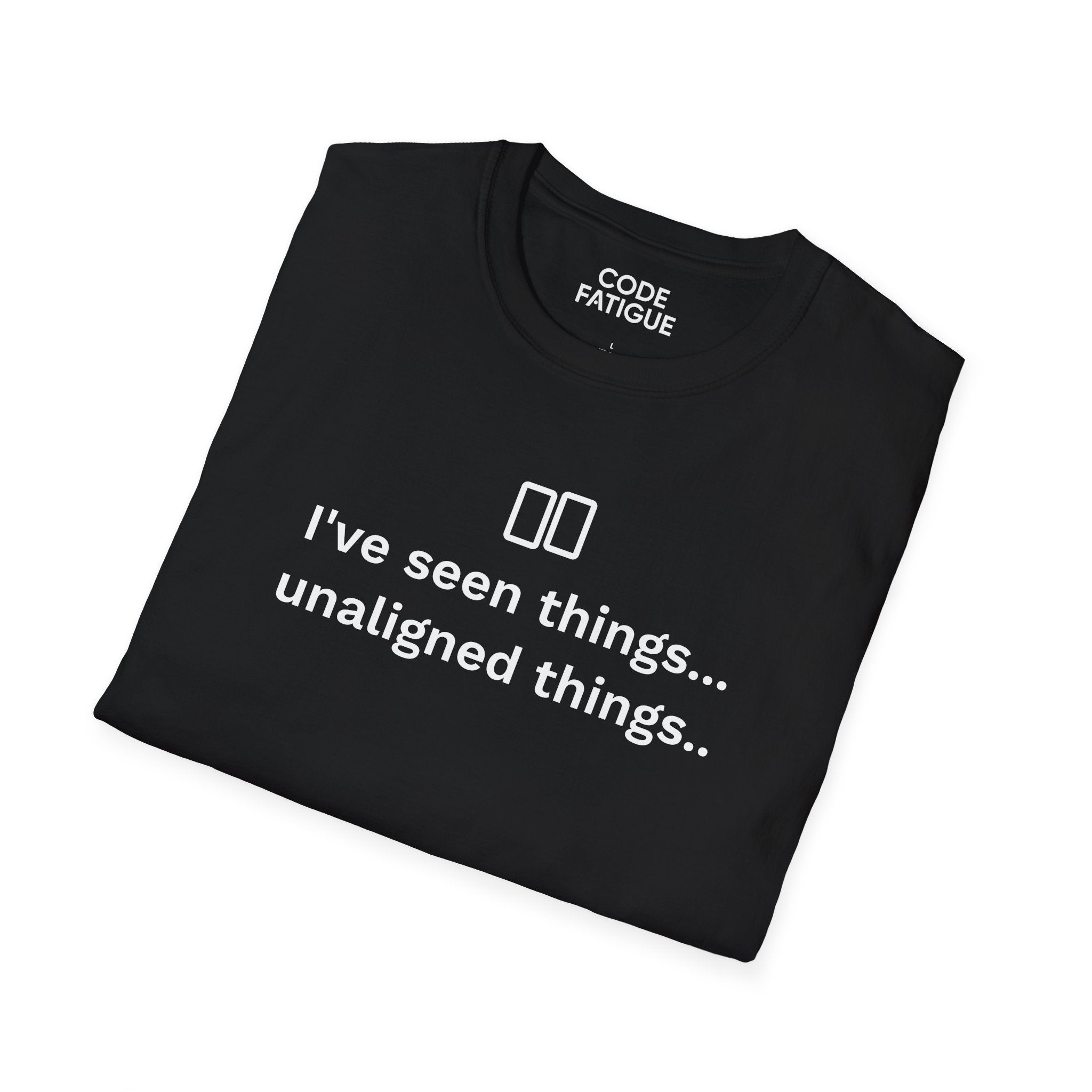 I've Seen Things... Unaligned Things.. T-Shirt