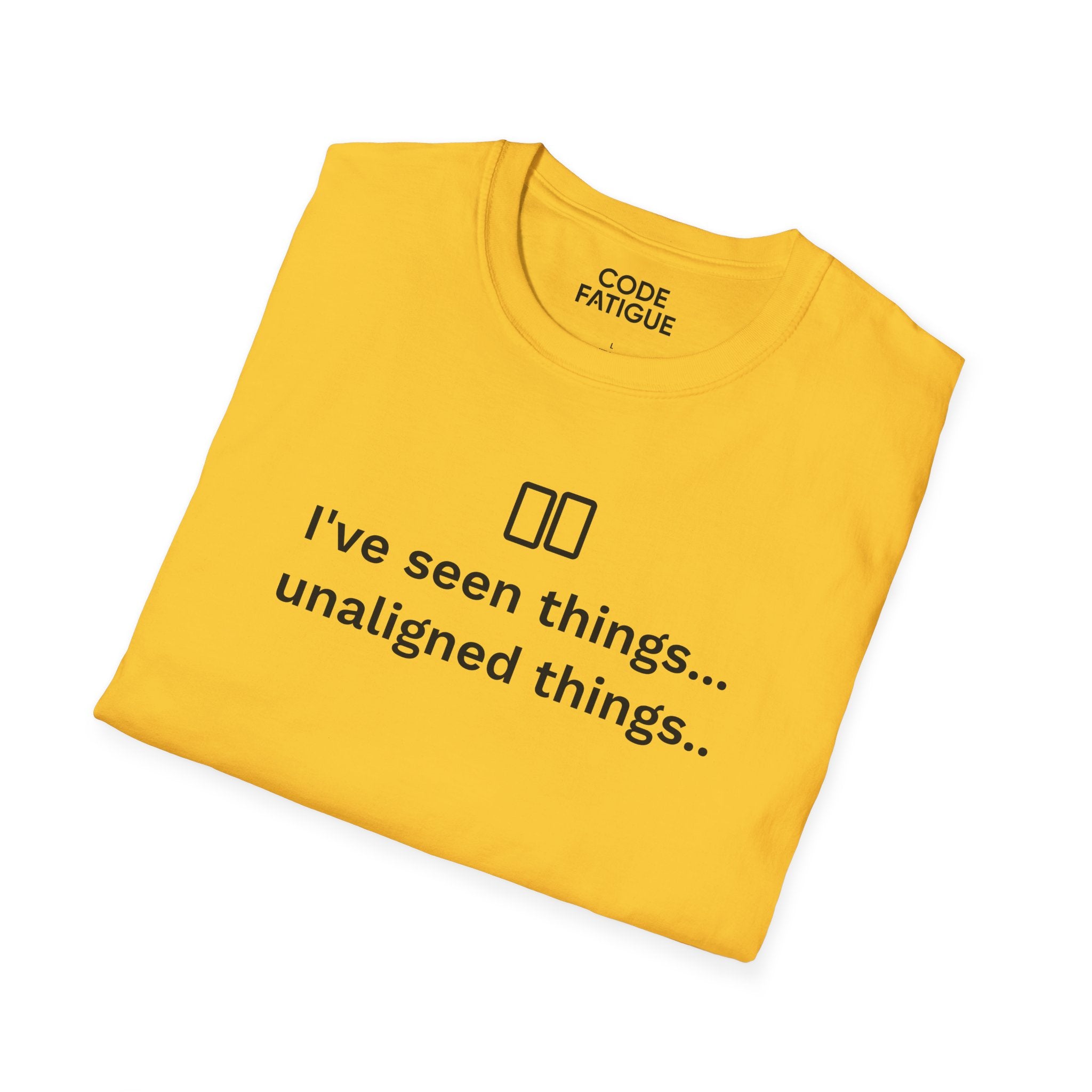 I've Seen Things... Unaligned Things.. T-Shirt