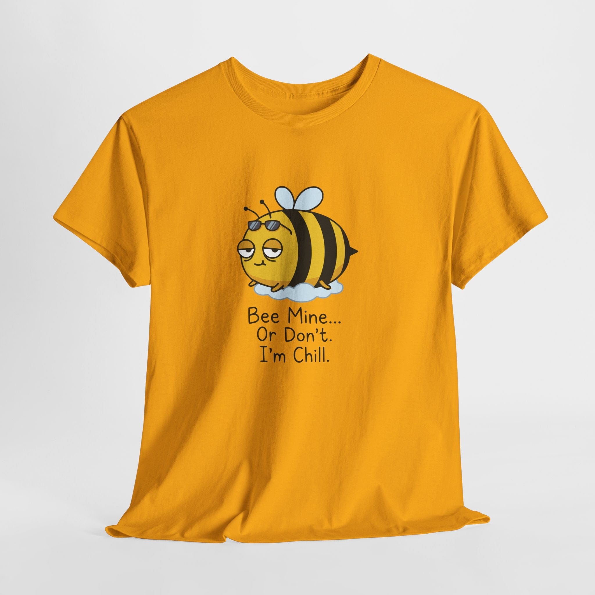Bee Mine... Or Don't. I'm Chill. T-Shirt