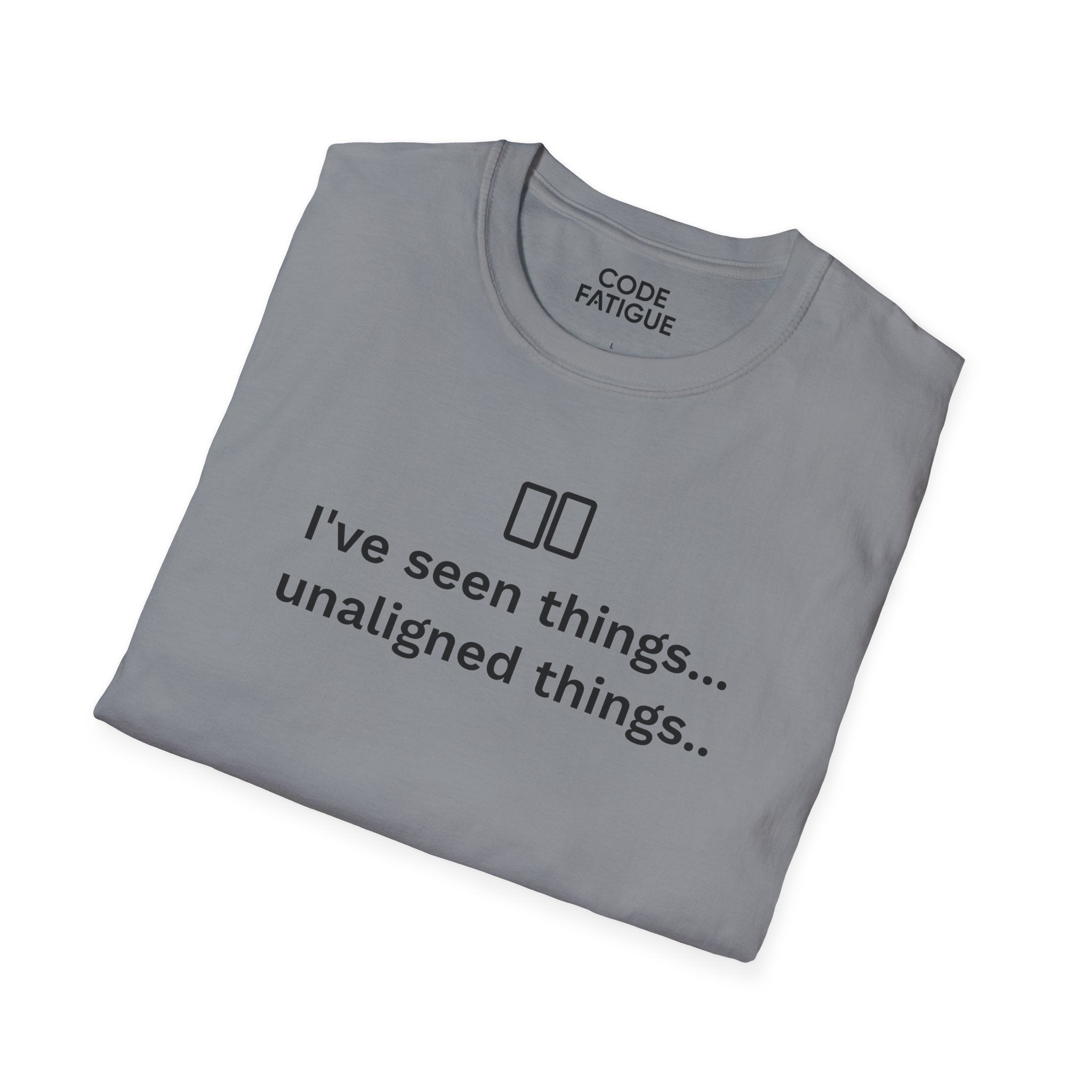 I've Seen Things... Unaligned Things.. T-Shirt