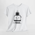 I Tried Toaster T-Shirt