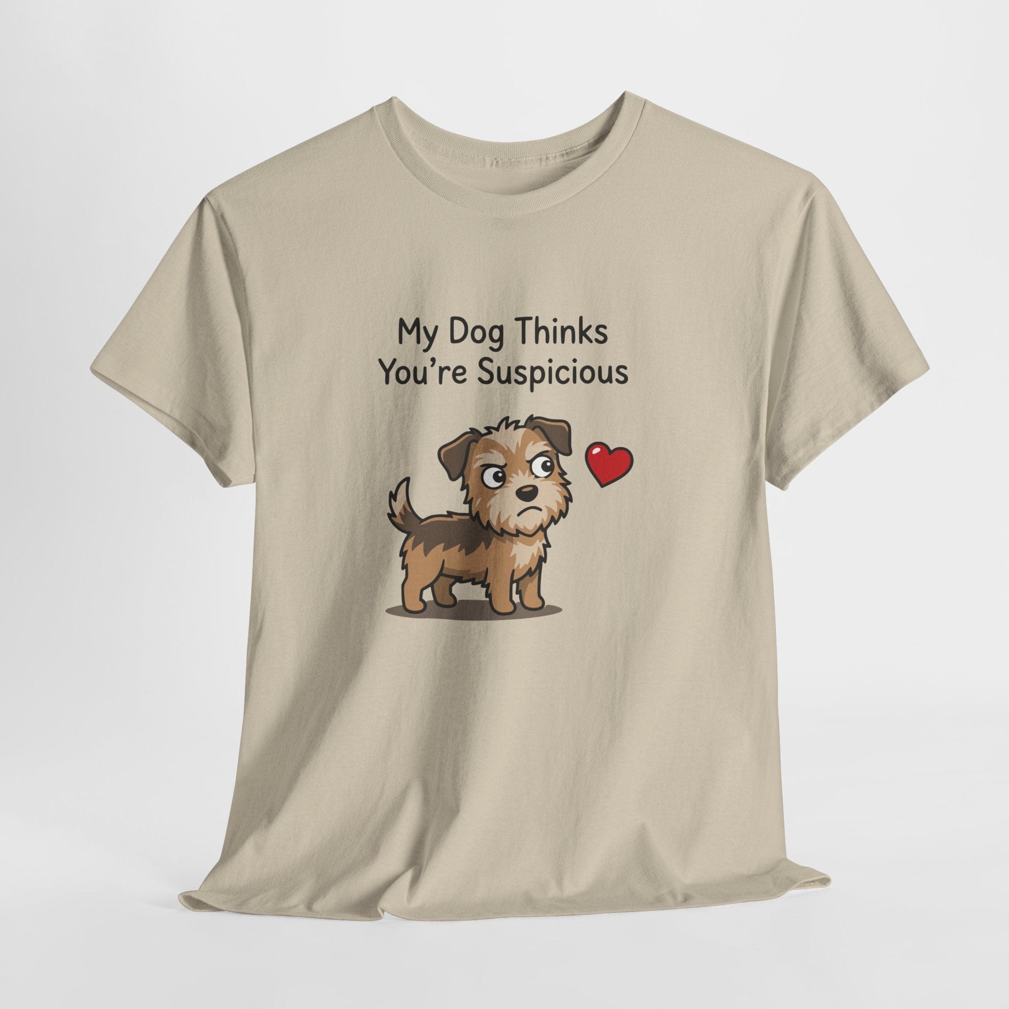 My Dog Thinks You’re Suspicious T-Shirt