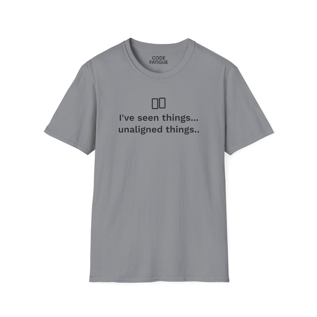 I've Seen Things... Unaligned Things.. T-Shirt
