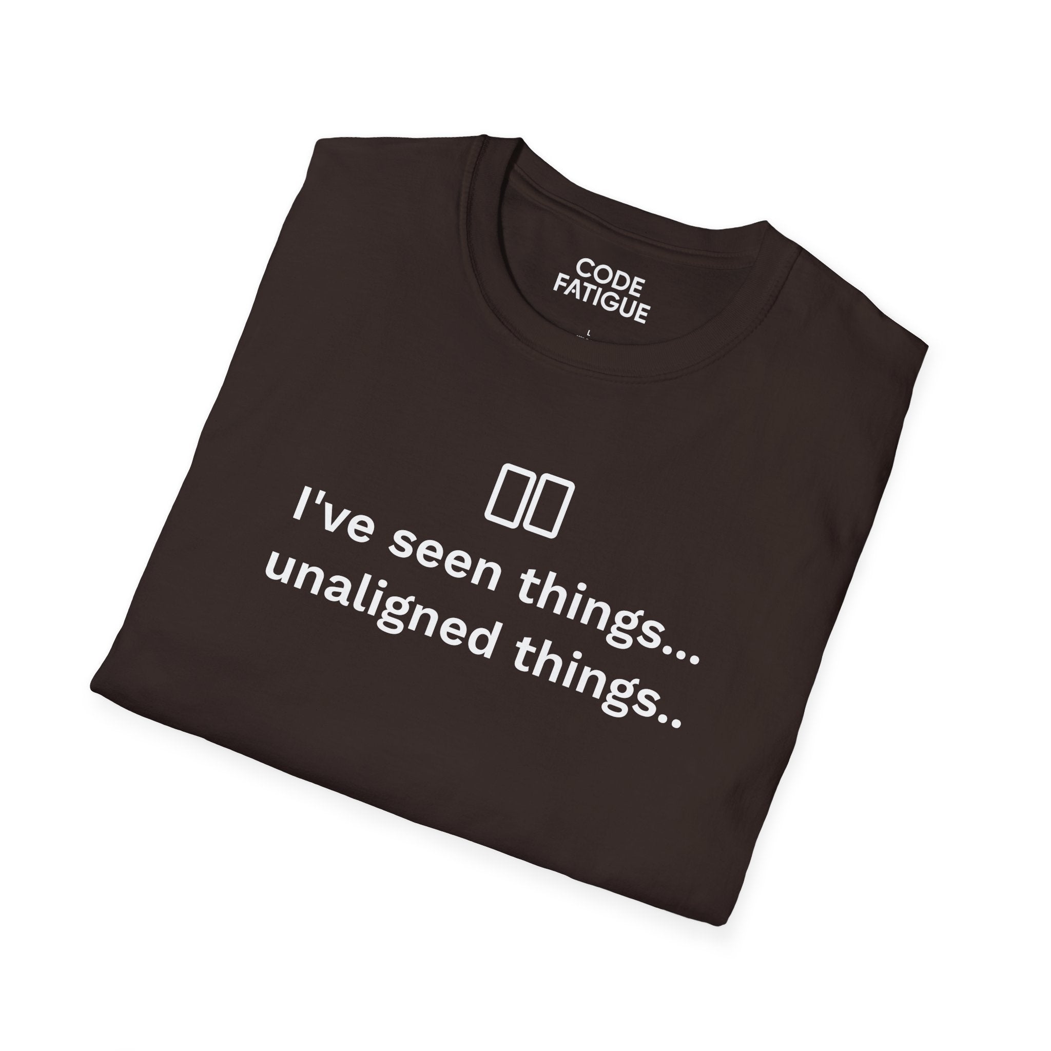 I've Seen Things... Unaligned Things.. T-Shirt