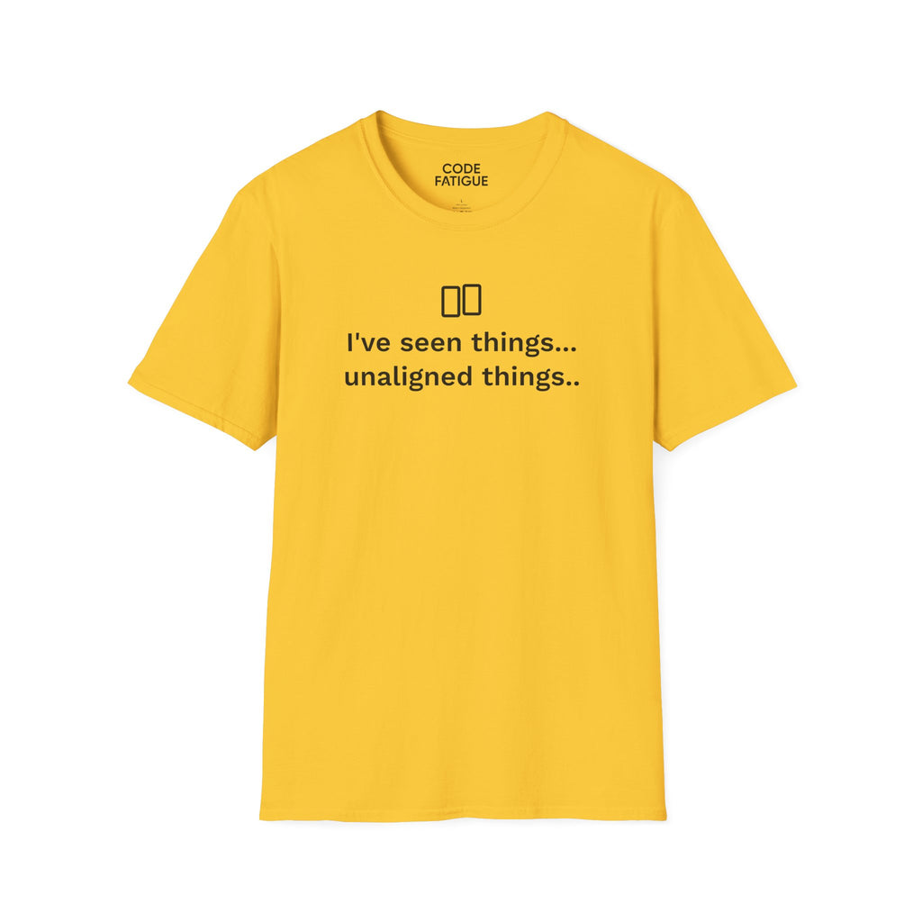 I've Seen Things... Unaligned Things.. T-Shirt