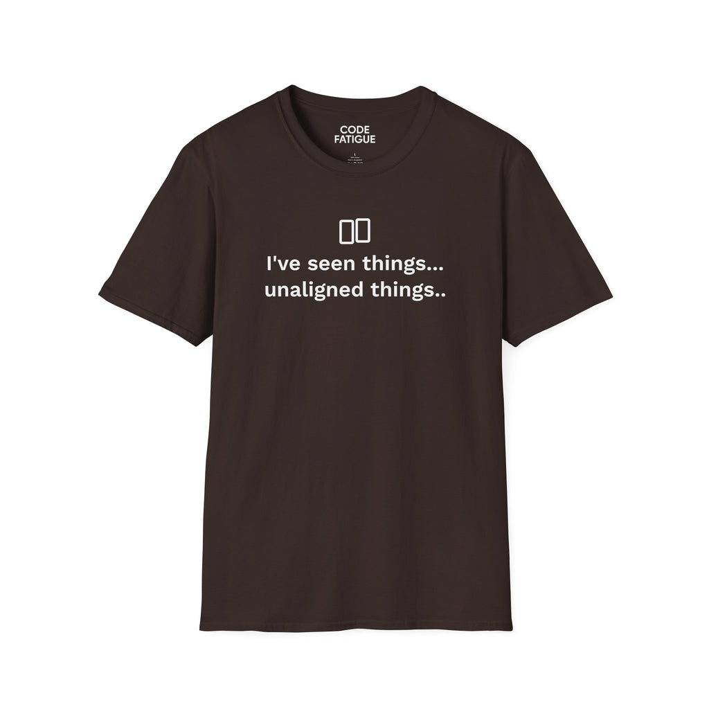 I've Seen Things... Unaligned Things.. T-Shirt