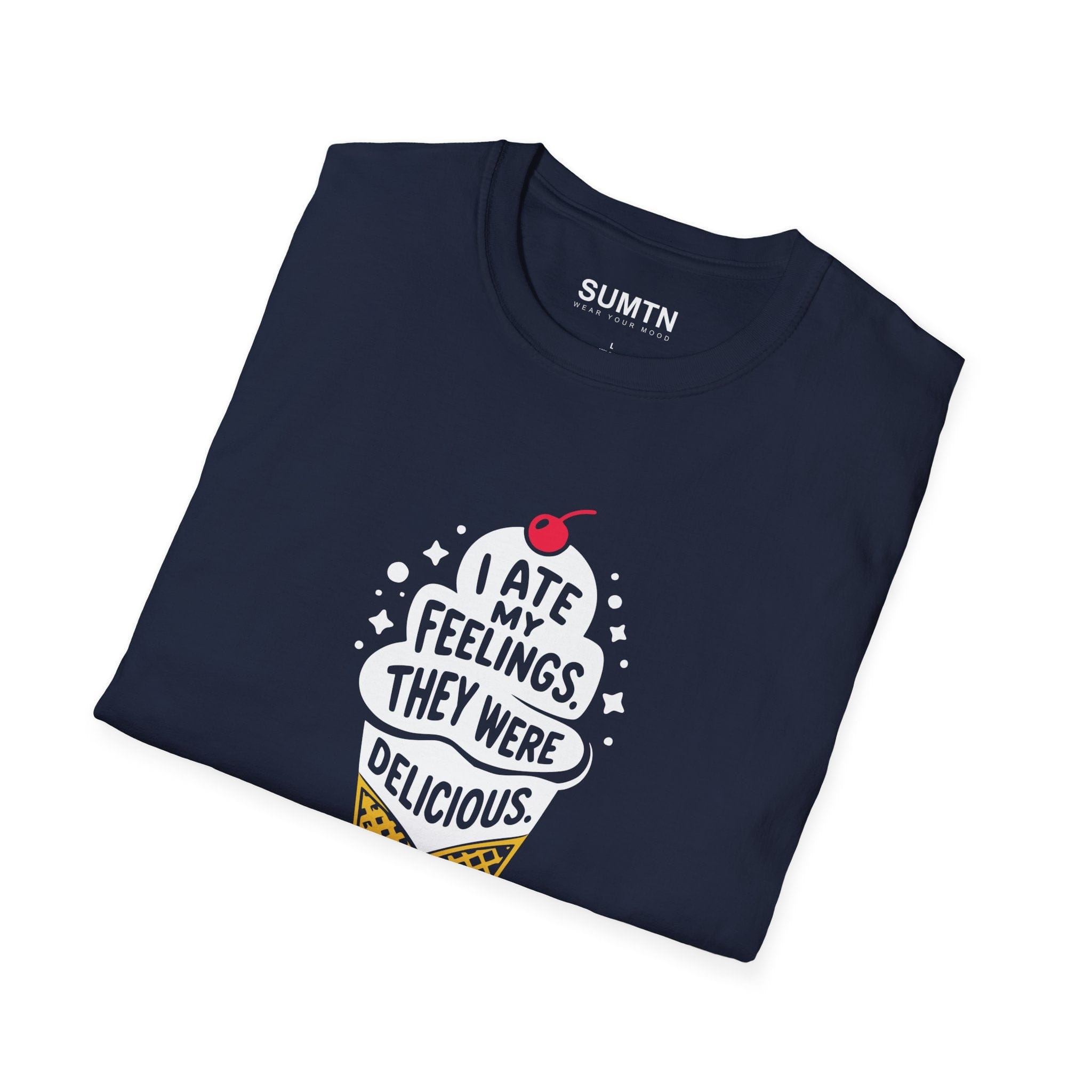 I Ate My Feelings. They Were Delicious. T-Shirt