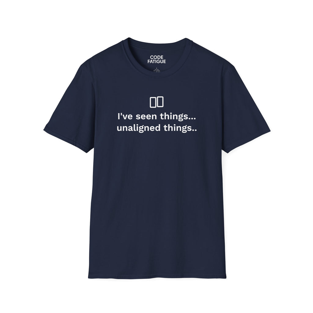 I've Seen Things... Unaligned Things.. T-Shirt