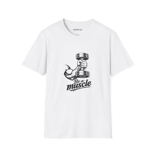 Be a Muscle Fitness Soft T-Shirt