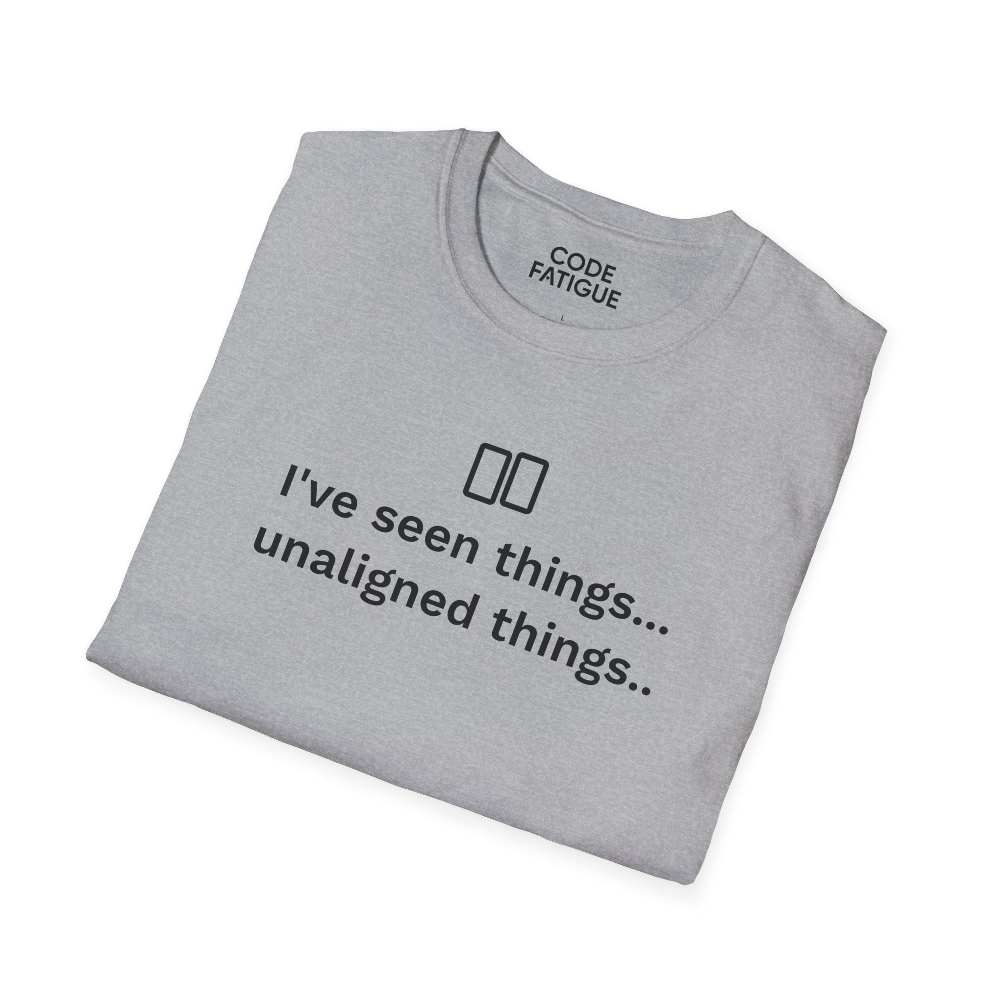 I've Seen Things... Unaligned Things.. T-Shirt