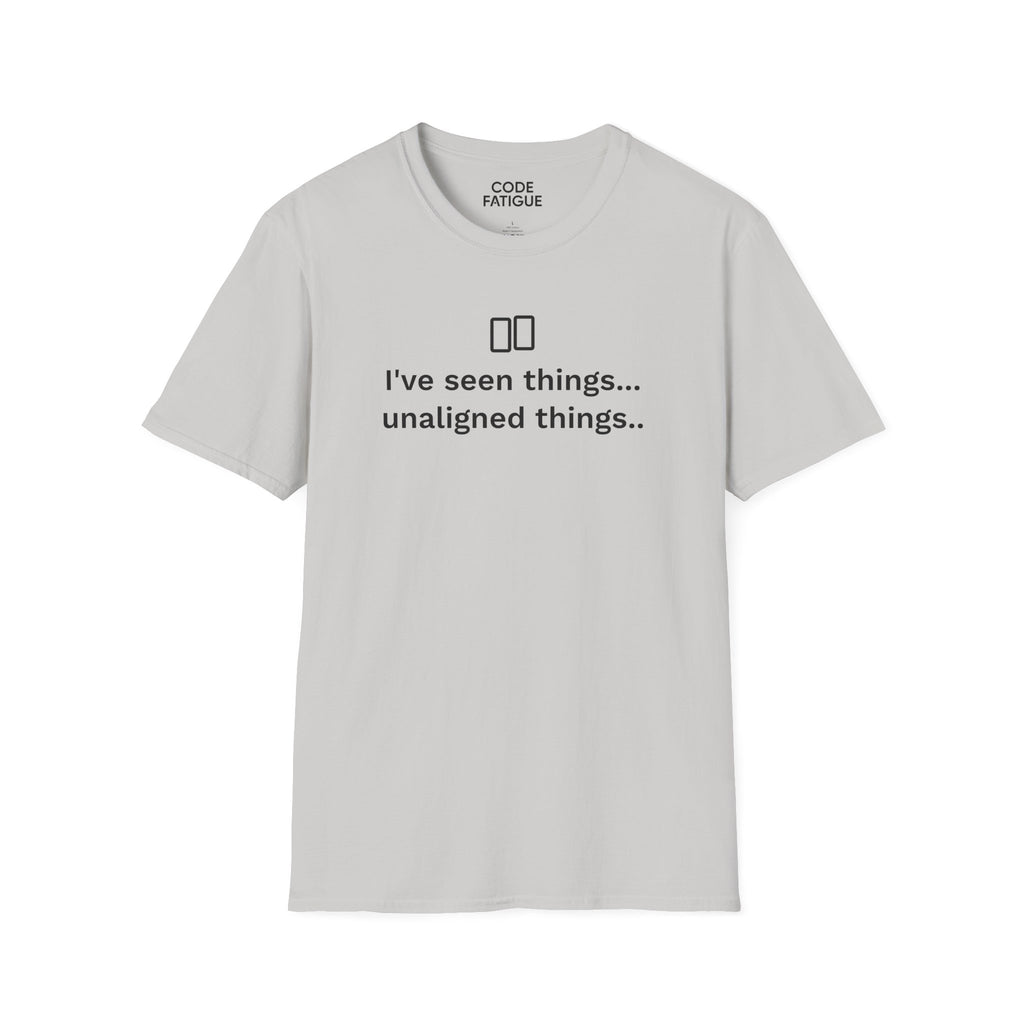 I've Seen Things... Unaligned Things.. T-Shirt