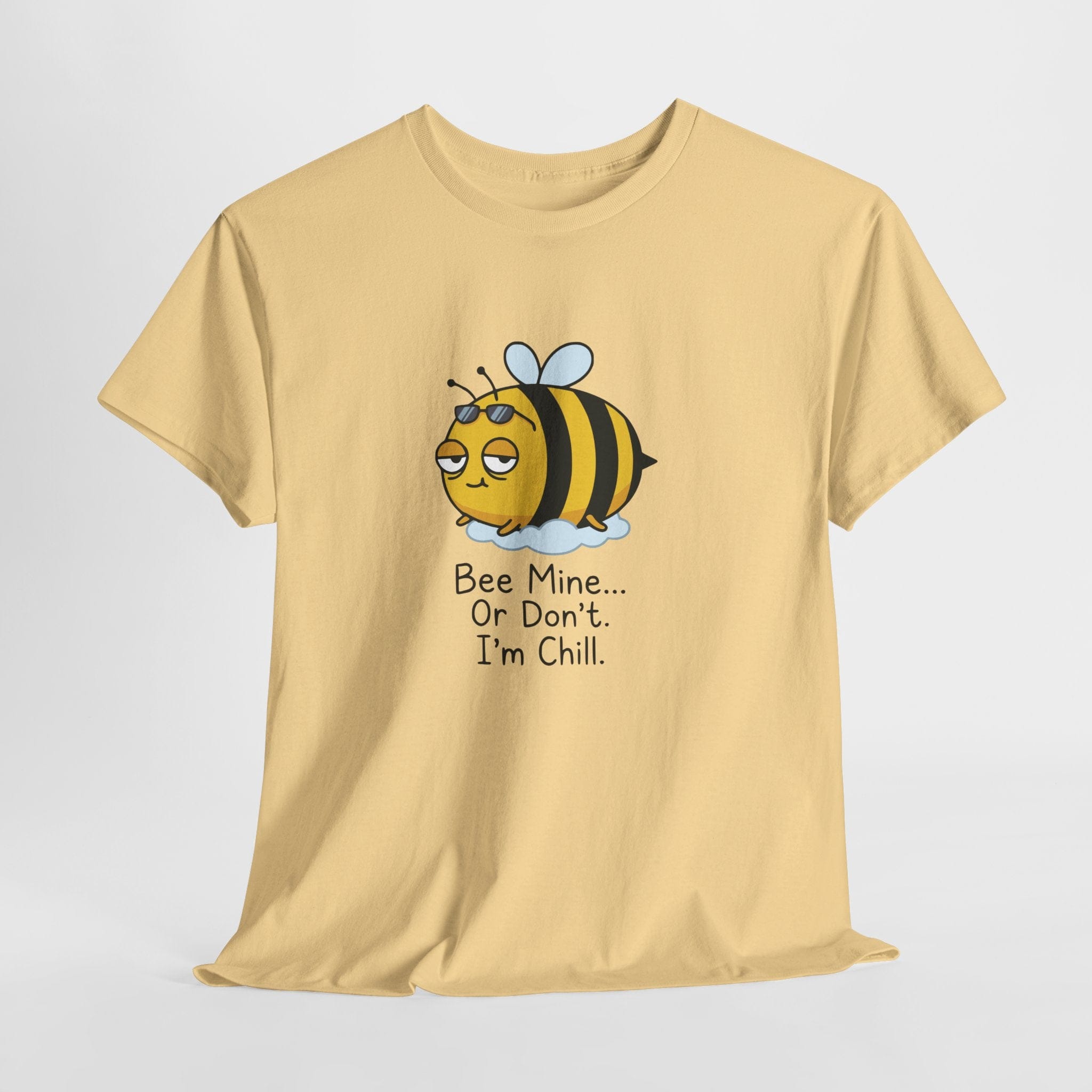 Bee Mine... Or Don't. I'm Chill. T-Shirt