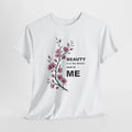 Beauty Is In The Details and in ME T-shirt