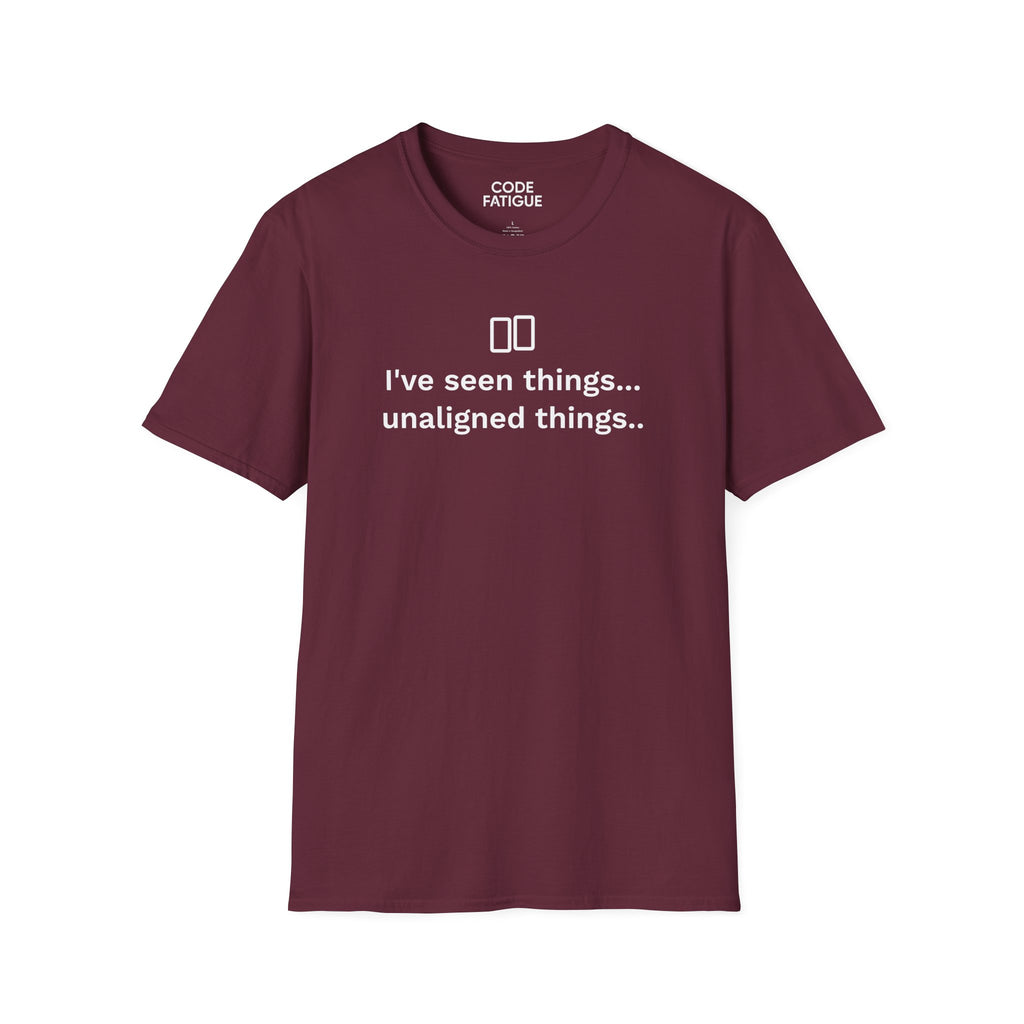 I've Seen Things... Unaligned Things.. T-Shirt