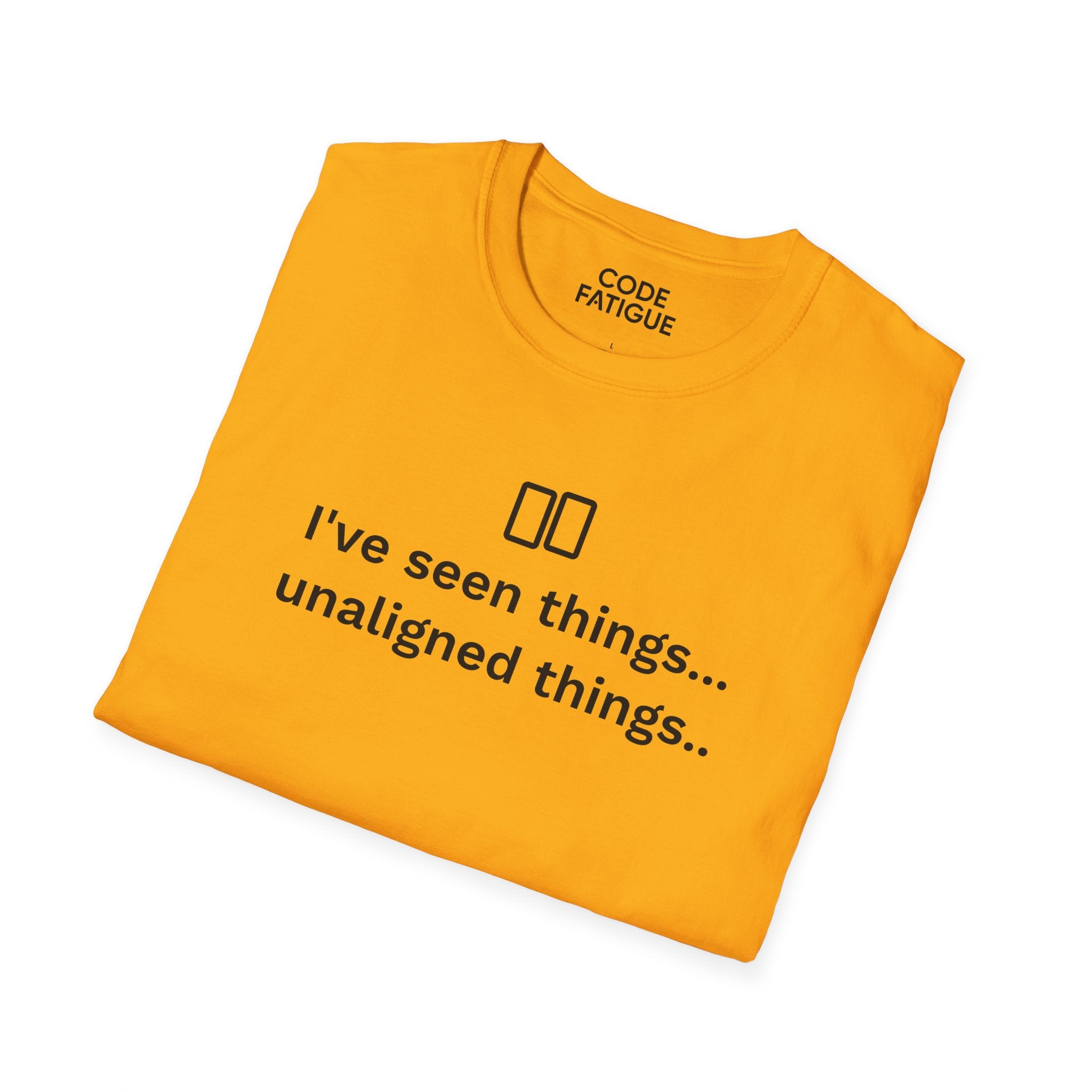 I've Seen Things... Unaligned Things.. T-Shirt