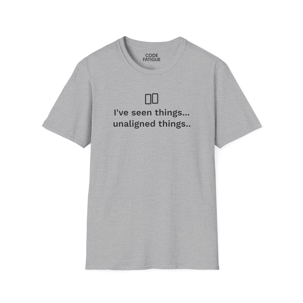 I've Seen Things... Unaligned Things.. T-Shirt