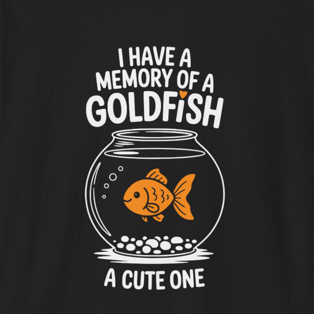 I Have a Memory of a Goldfish T-Shirt (Dark)