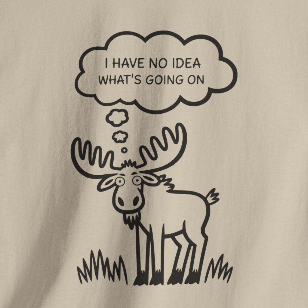 I Have No Idea What's Going On Moose T-Shirt (Light)