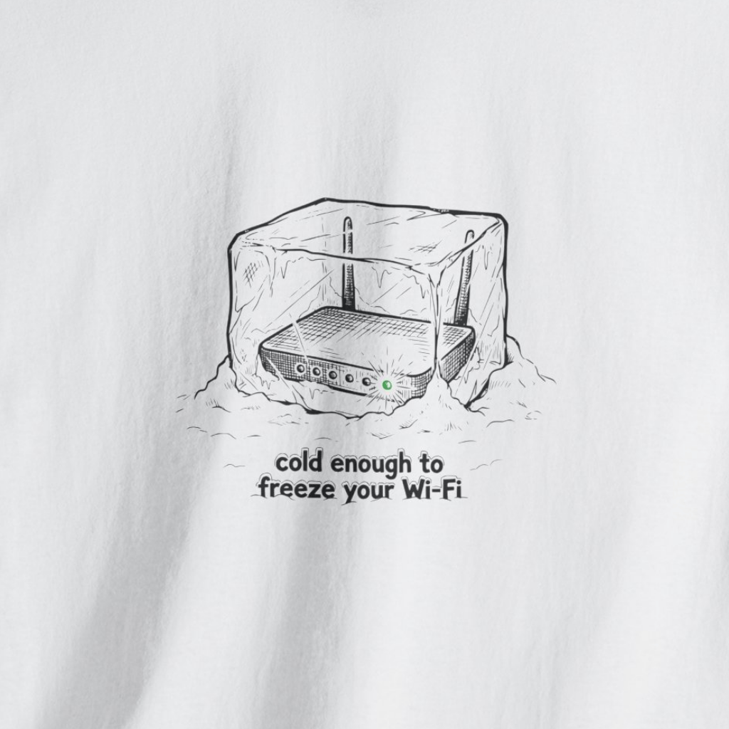 Cold Enough to Freeze Your Wi‑Fi T-Shirt
