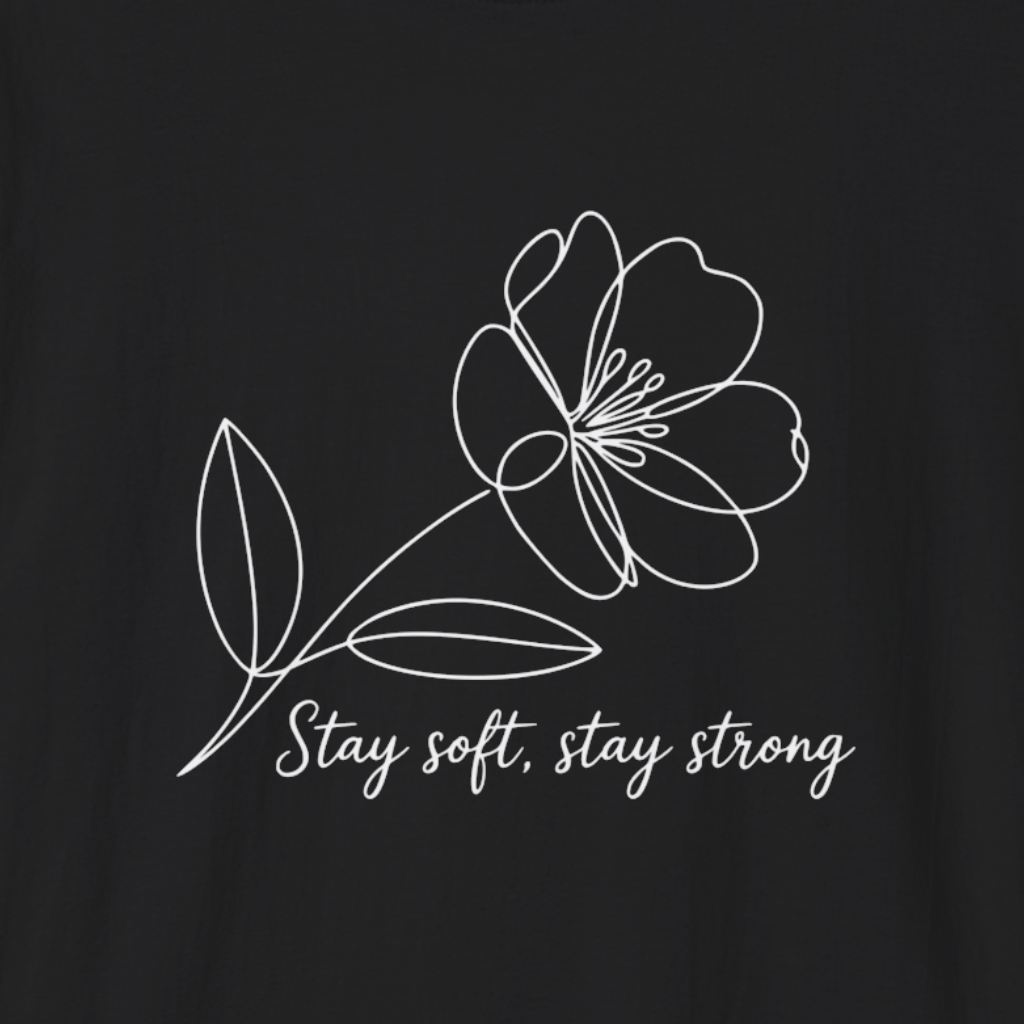 Stay Soft, Stay Strong Floral Soft T-Shirt