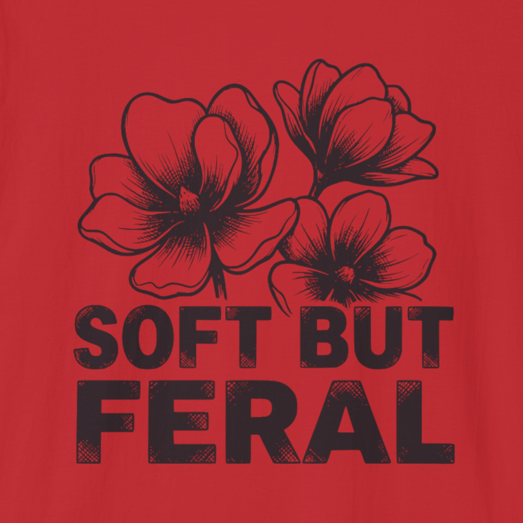 Soft But Feral T-Shirt
