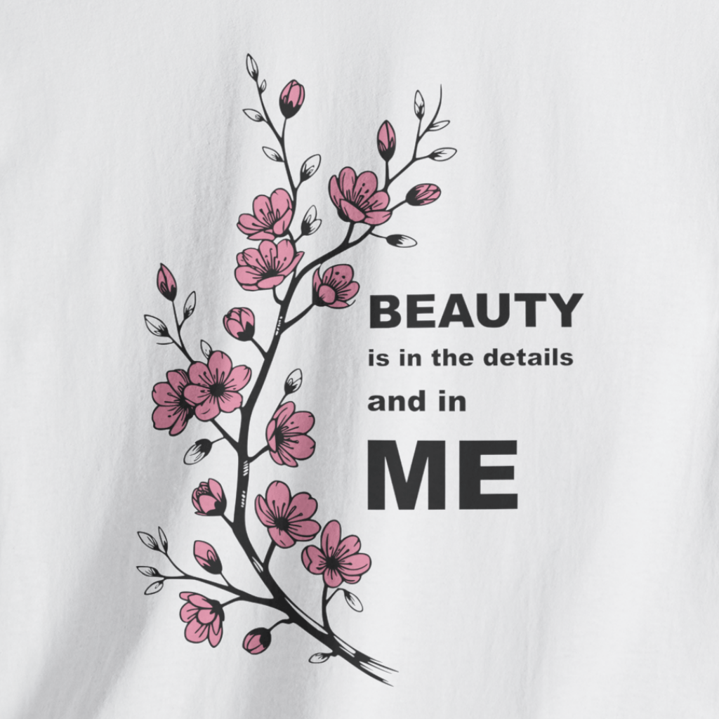Beauty Is In The Details and in ME T-shirt