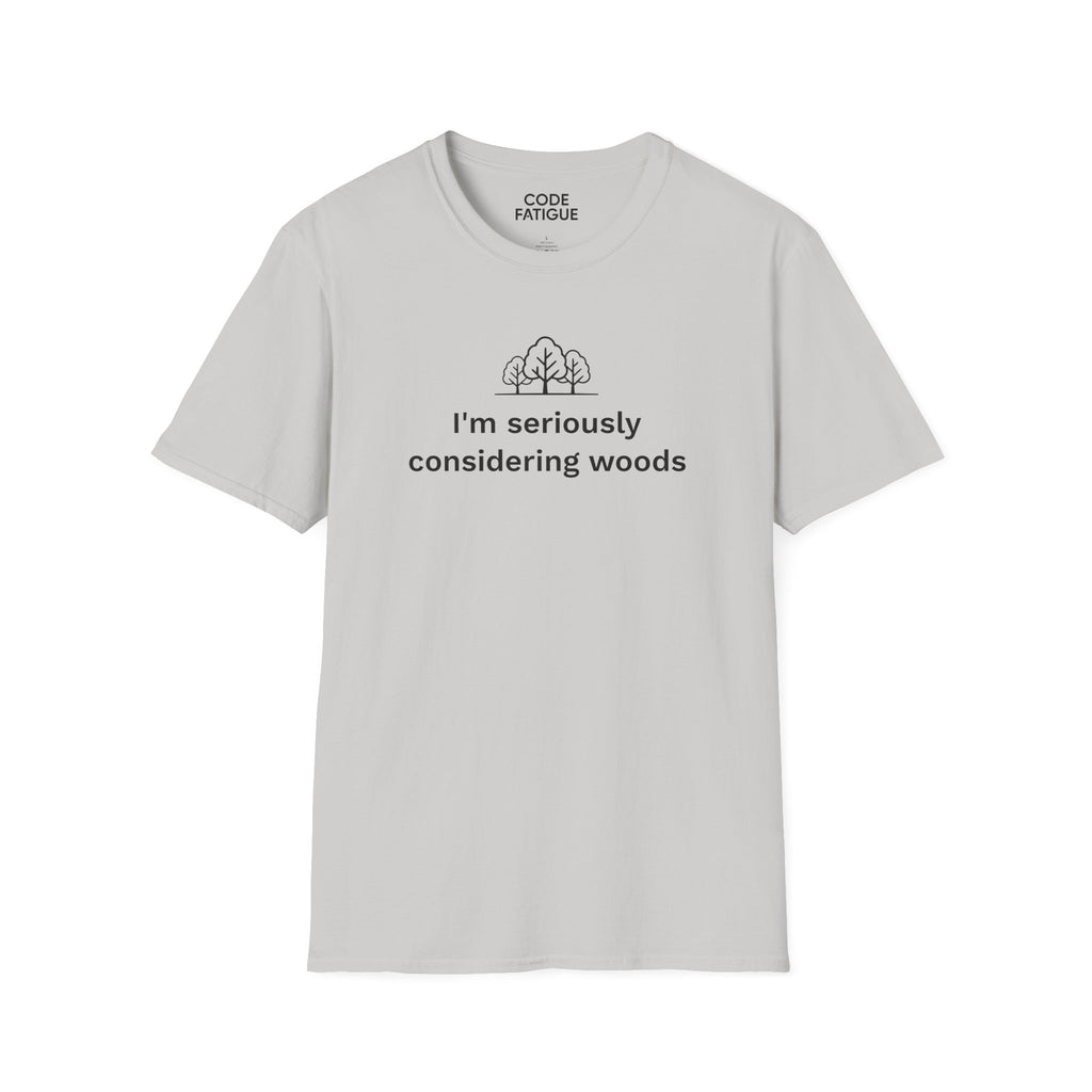 I'm Seriously Considering Woods T-Shirt
