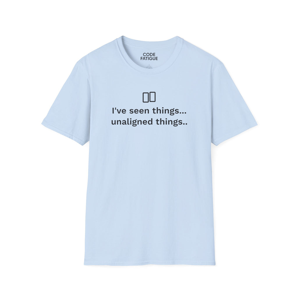 I've Seen Things... Unaligned Things.. T-Shirt