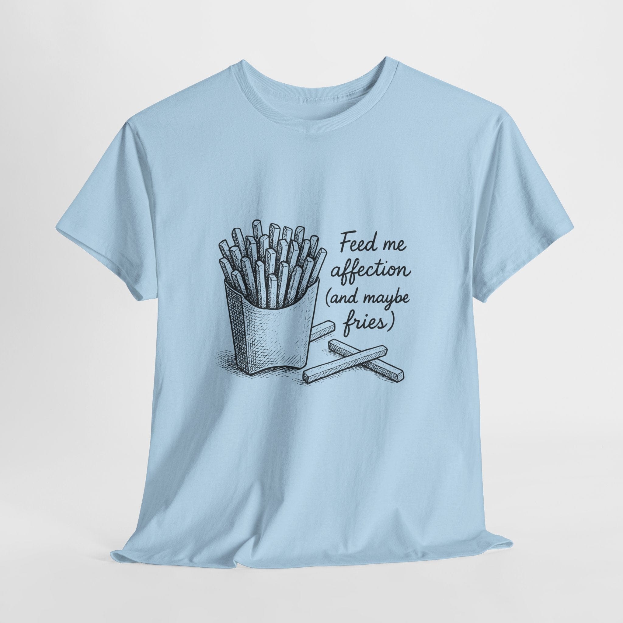 Feed Me Affection (and Maybe Fries) T-Shirt