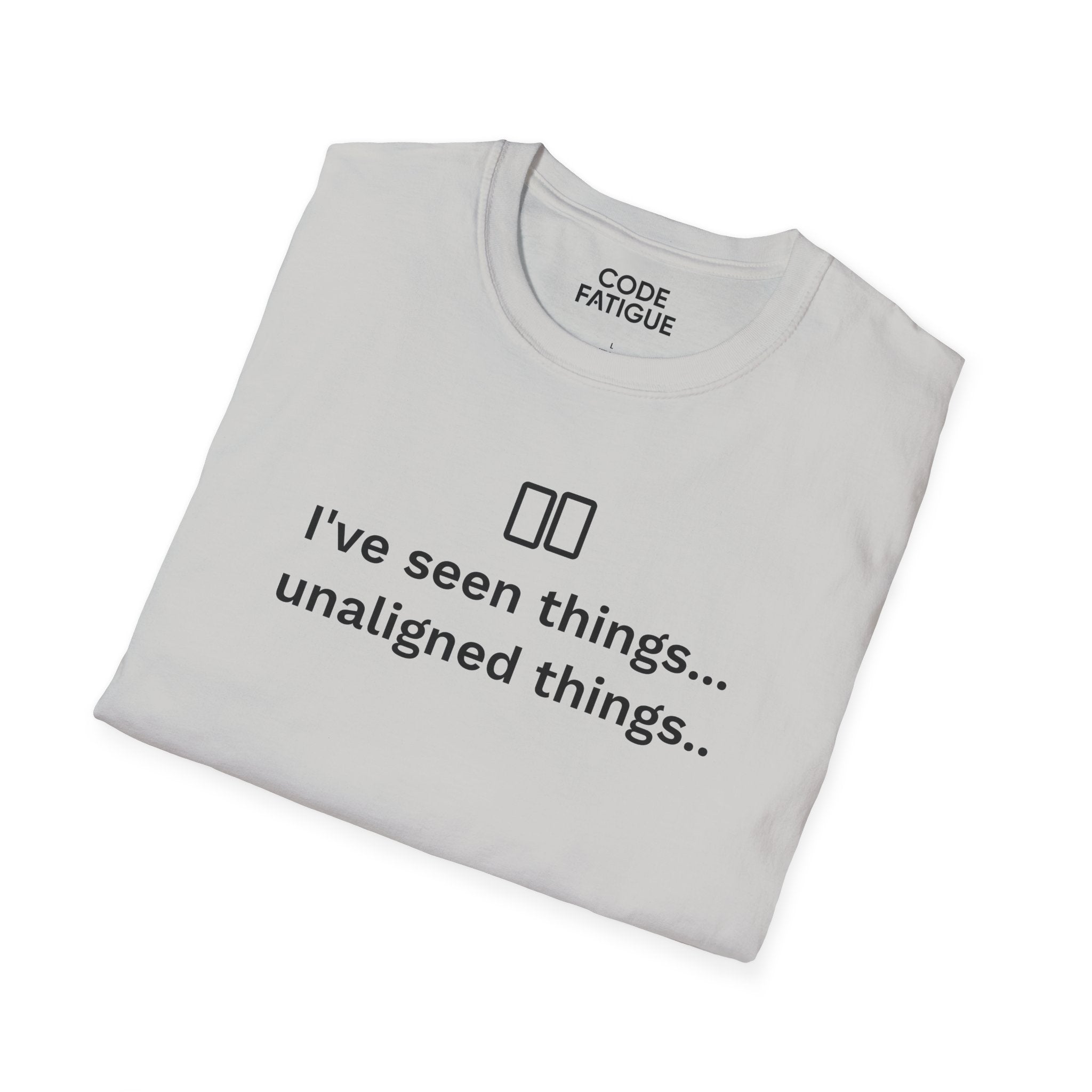 I've Seen Things... Unaligned Things.. T-Shirt