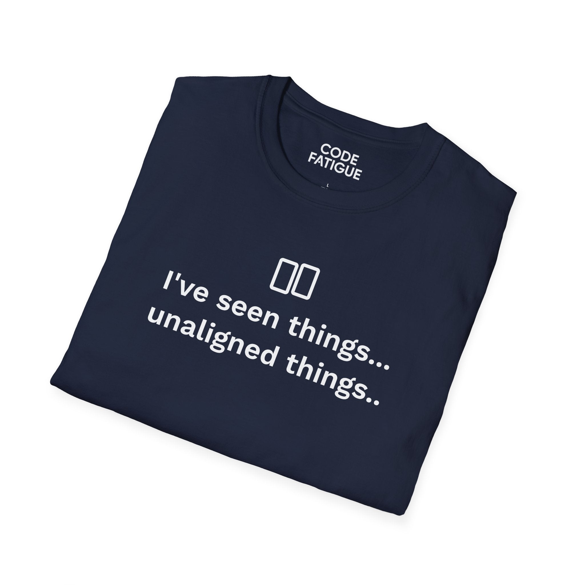 I've Seen Things... Unaligned Things.. T-Shirt