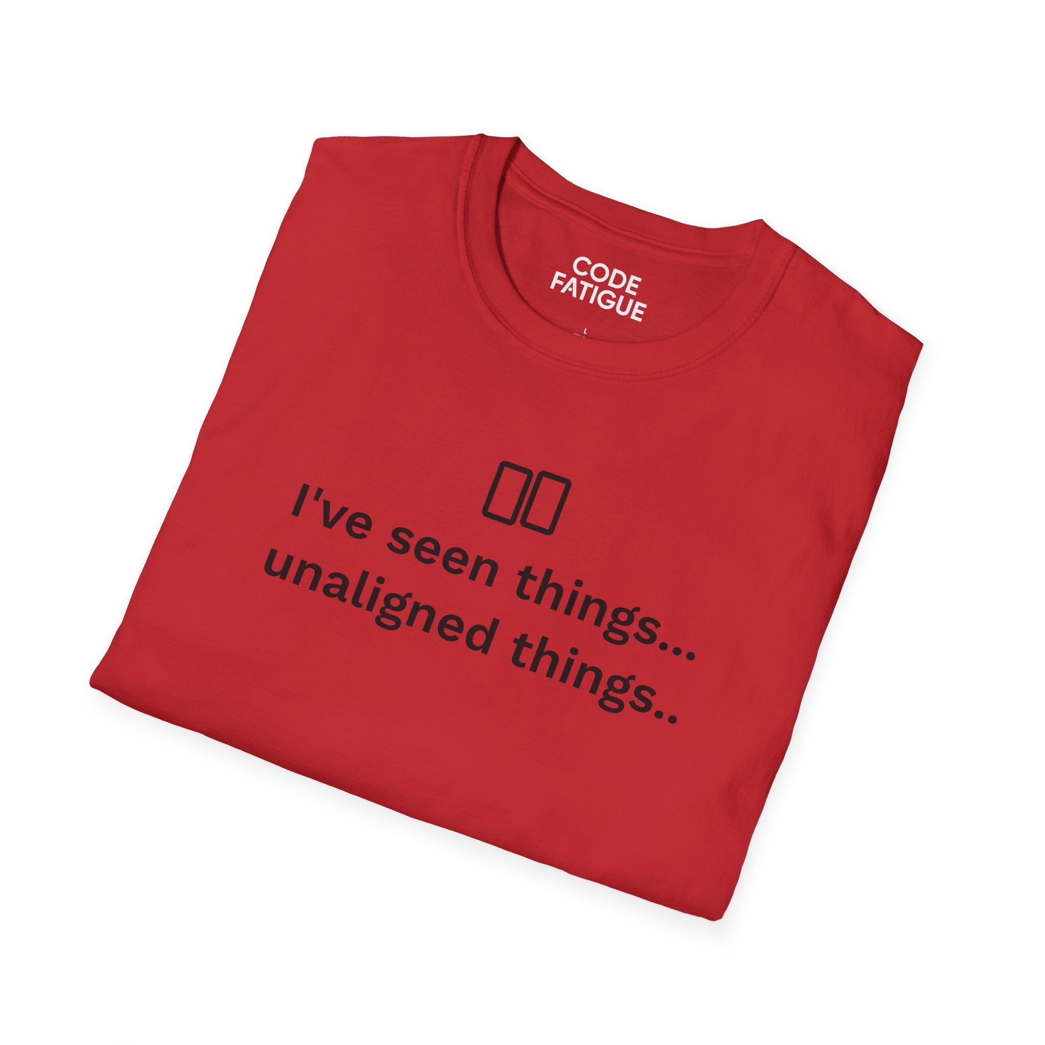 I've Seen Things... Unaligned Things.. T-Shirt