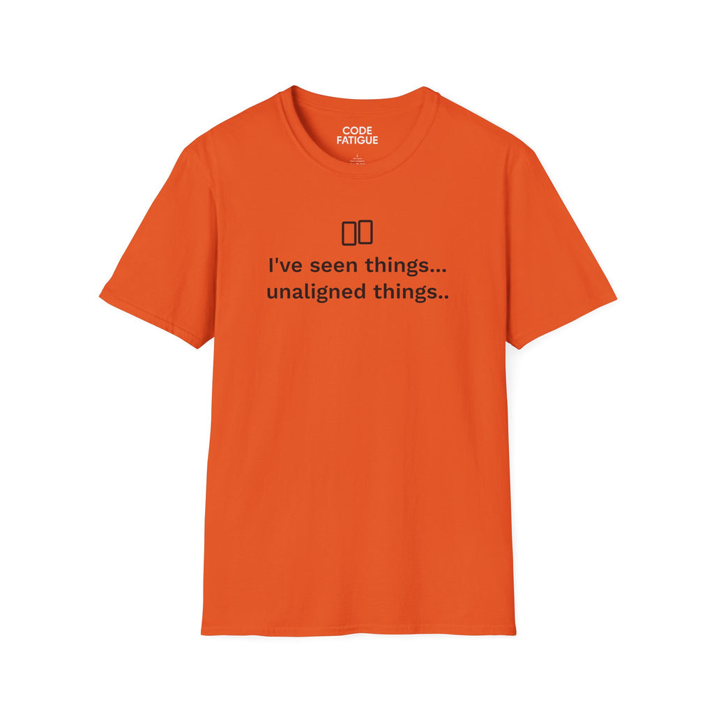 I've Seen Things... Unaligned Things.. T-Shirt