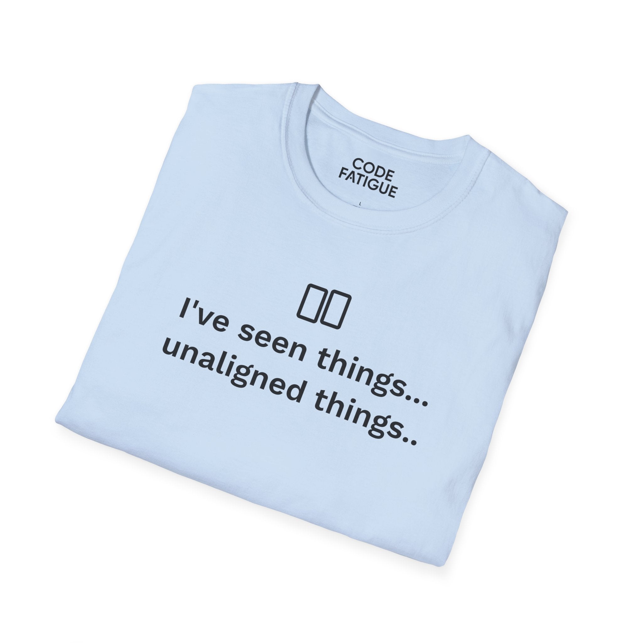 I've Seen Things... Unaligned Things.. T-Shirt