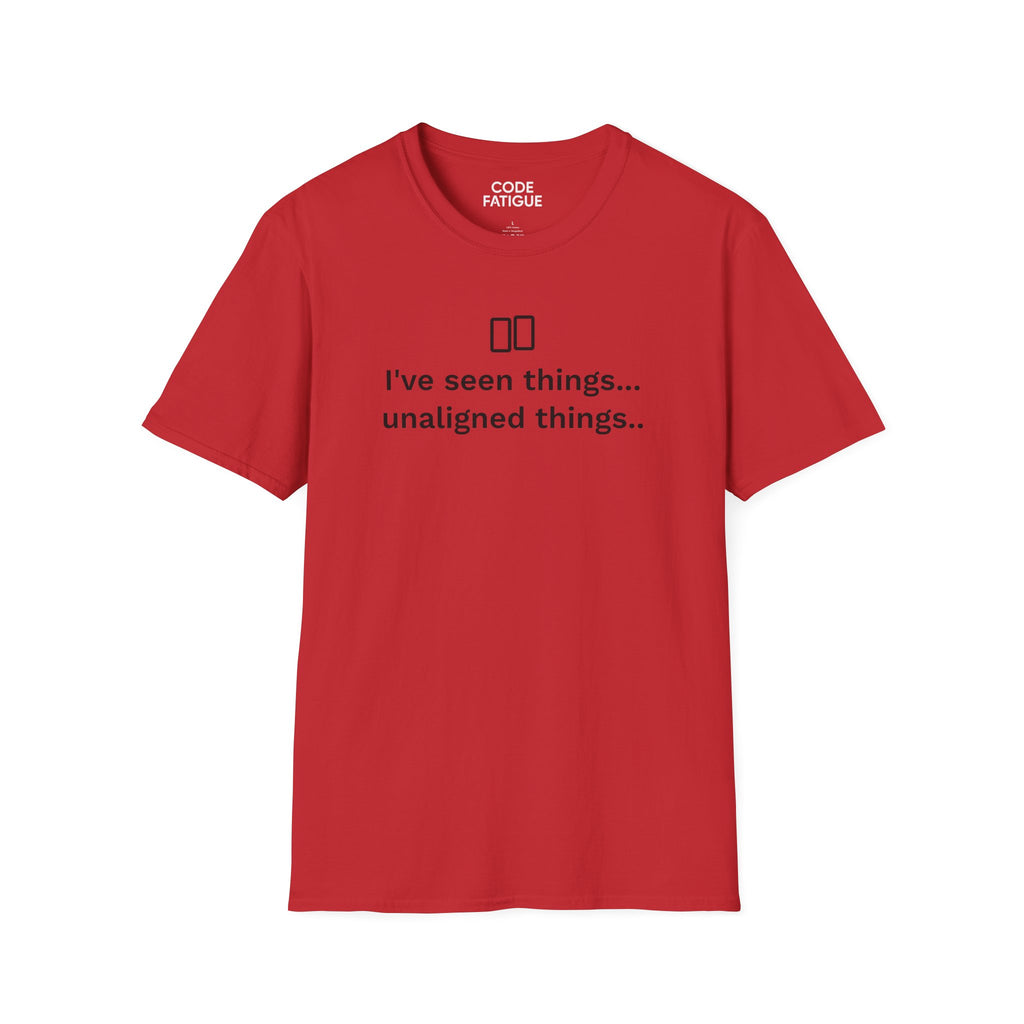 I've Seen Things... Unaligned Things.. T-Shirt