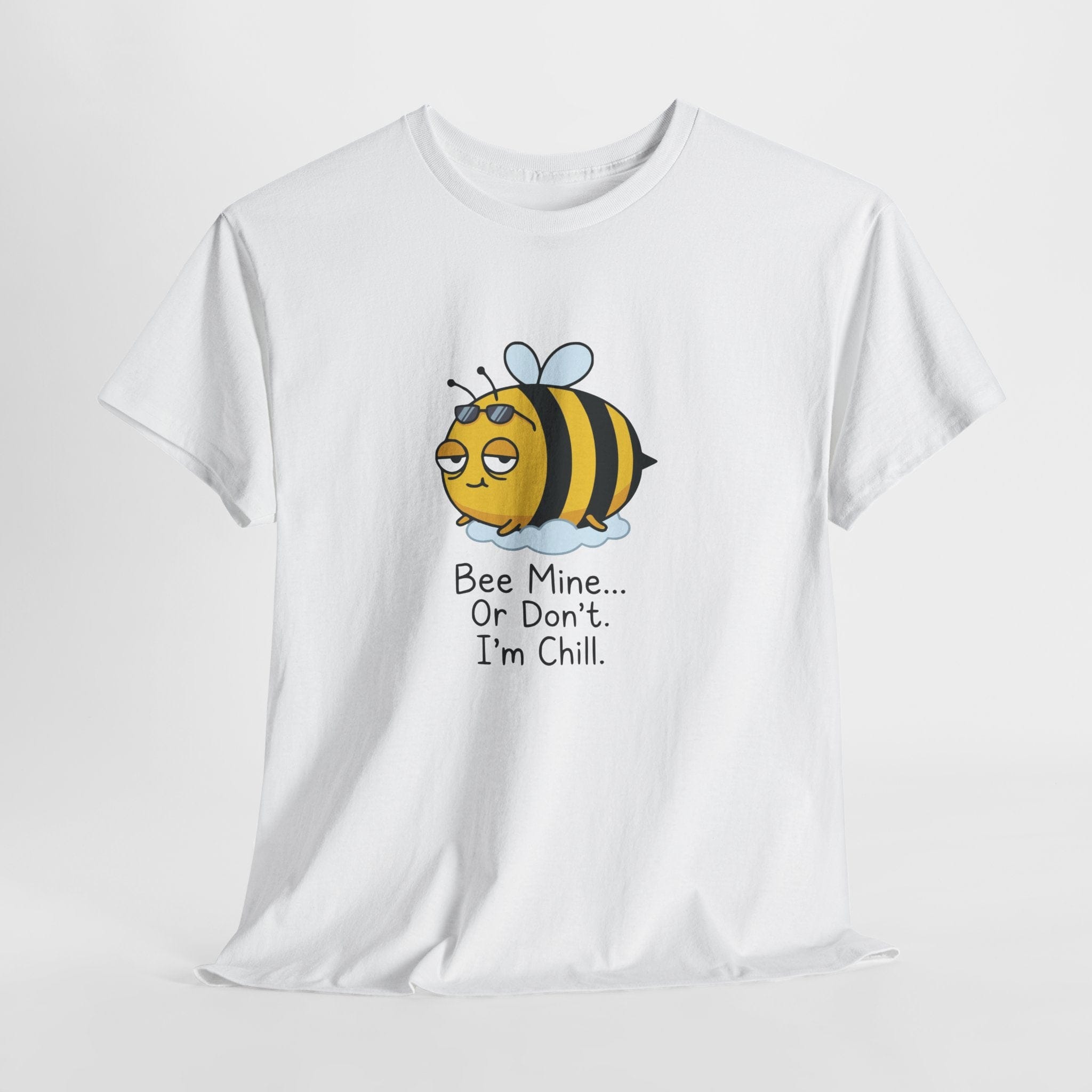 Bee Mine... Or Don't. I'm Chill. T-Shirt