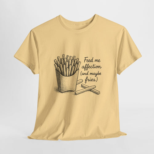 Feed Me Affection (and Maybe Fries) T-Shirt