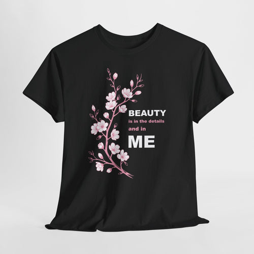 Beauty Is In The Details and in ME T-shirt