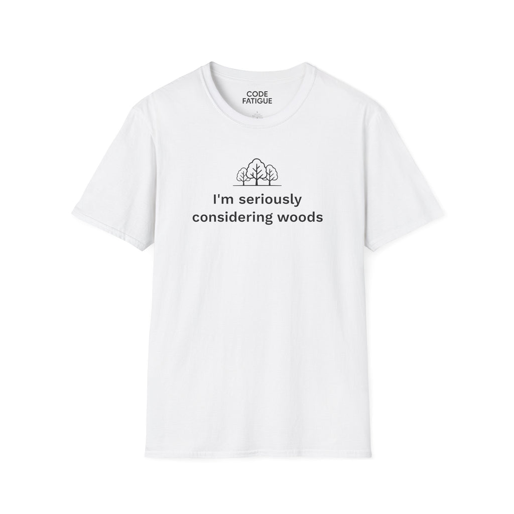 I'm Seriously Considering Woods T-Shirt