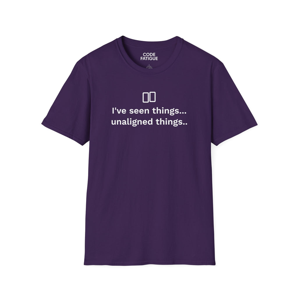 I've Seen Things... Unaligned Things.. T-Shirt