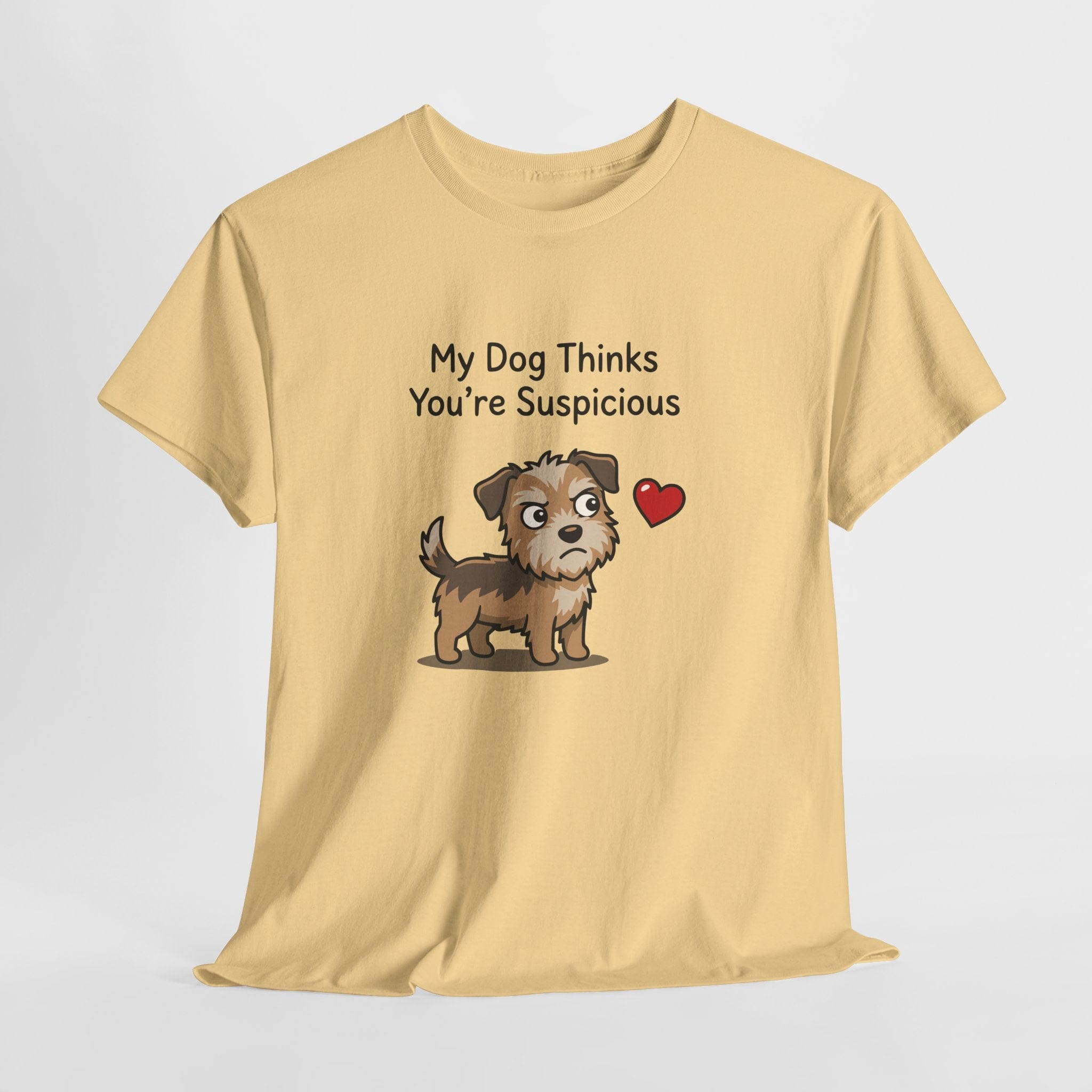 My Dog Thinks You’re Suspicious T-Shirt