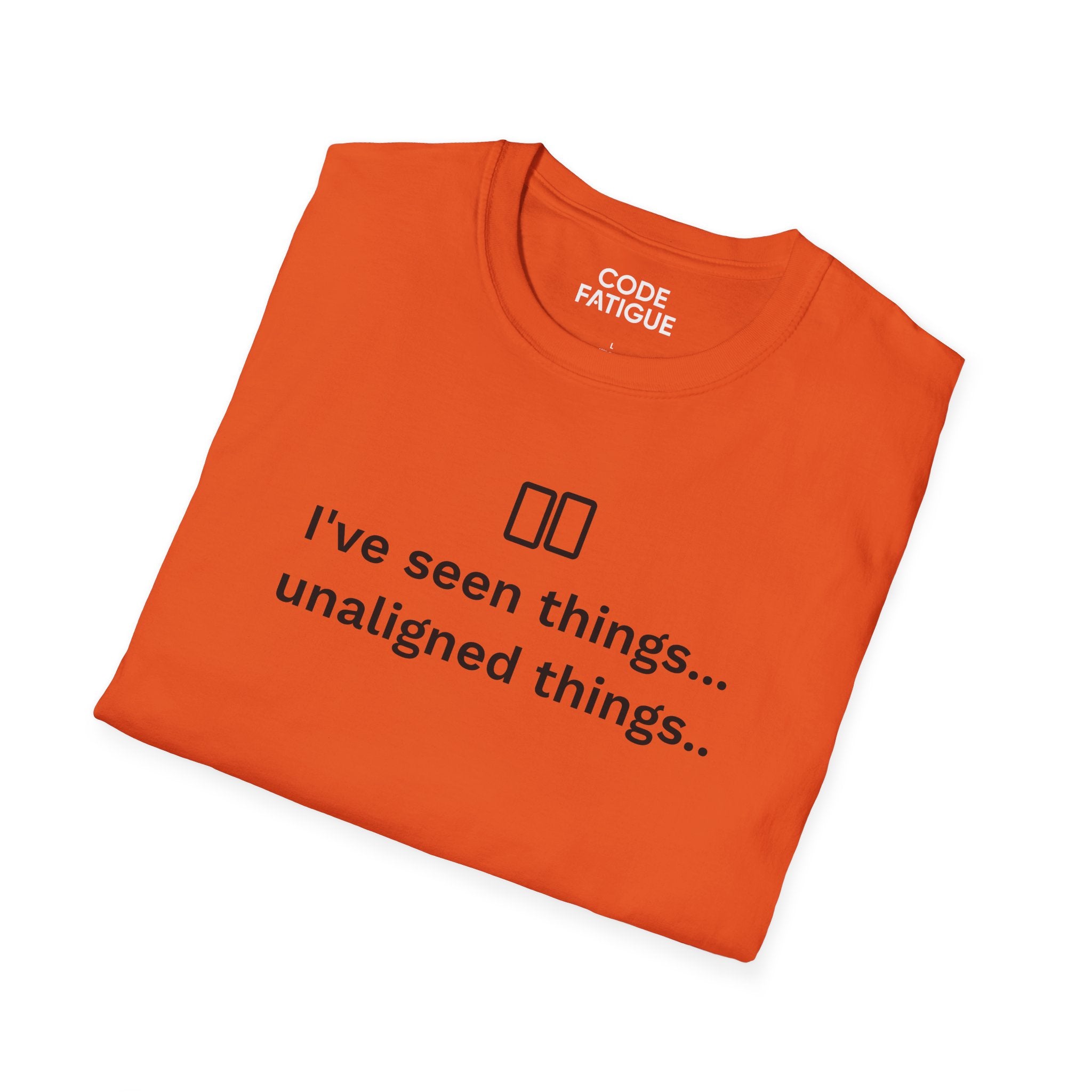 I've Seen Things... Unaligned Things.. T-Shirt