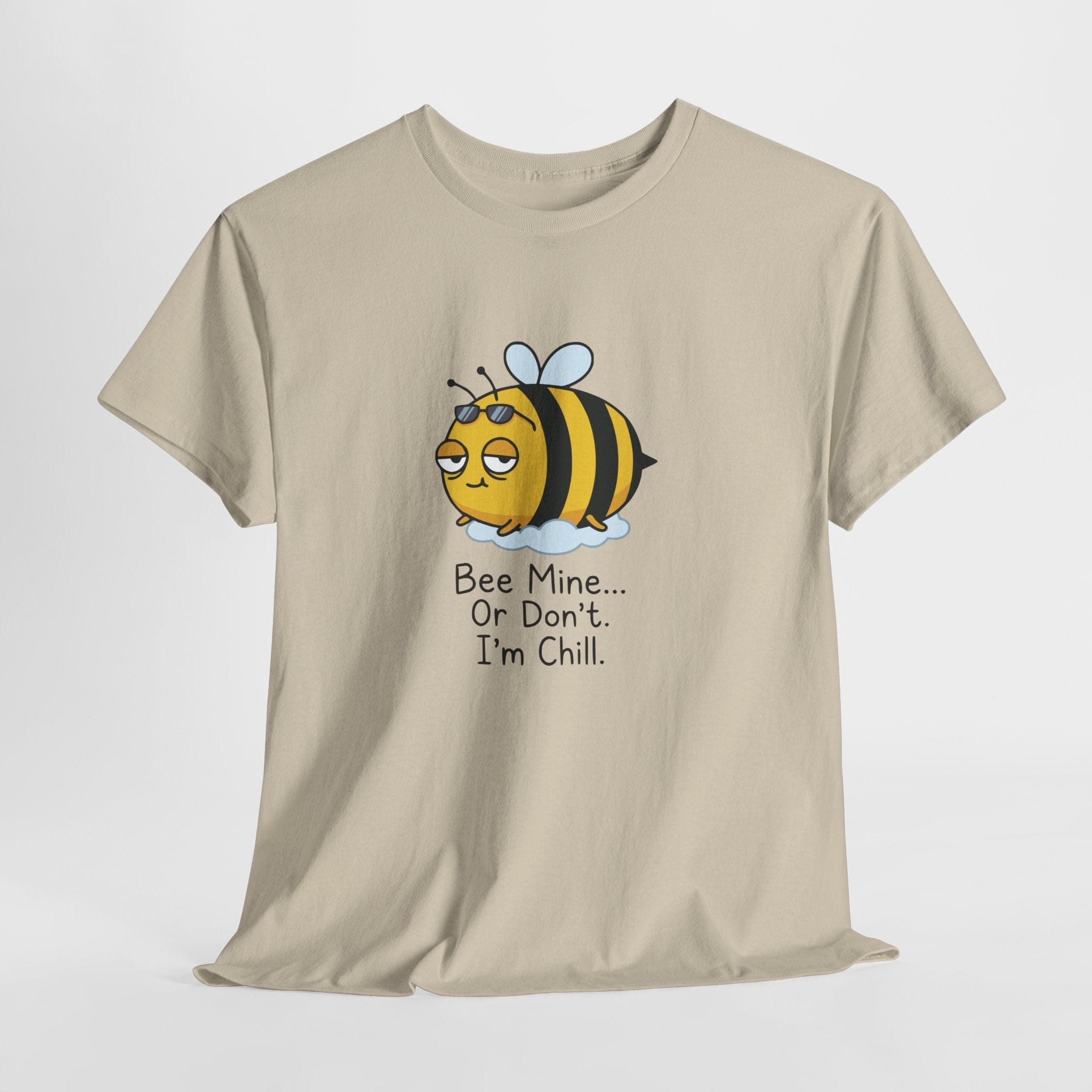 Bee Mine... Or Don't. I'm Chill. T-Shirt