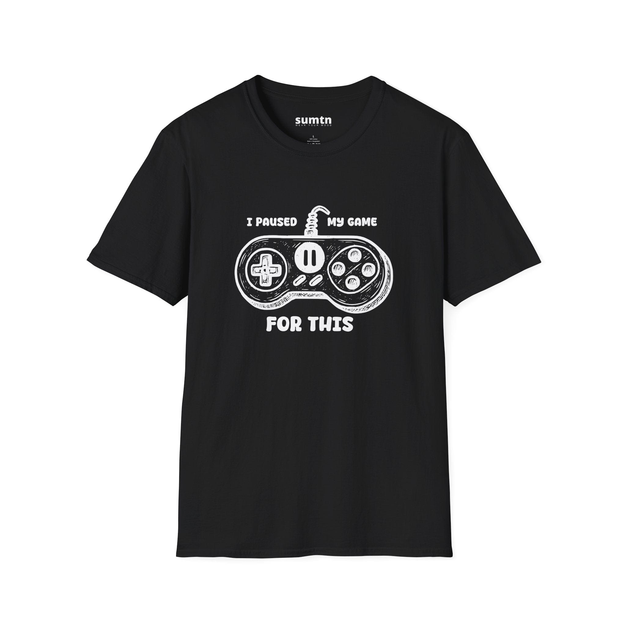 I Paused My Game For This T-Shirt