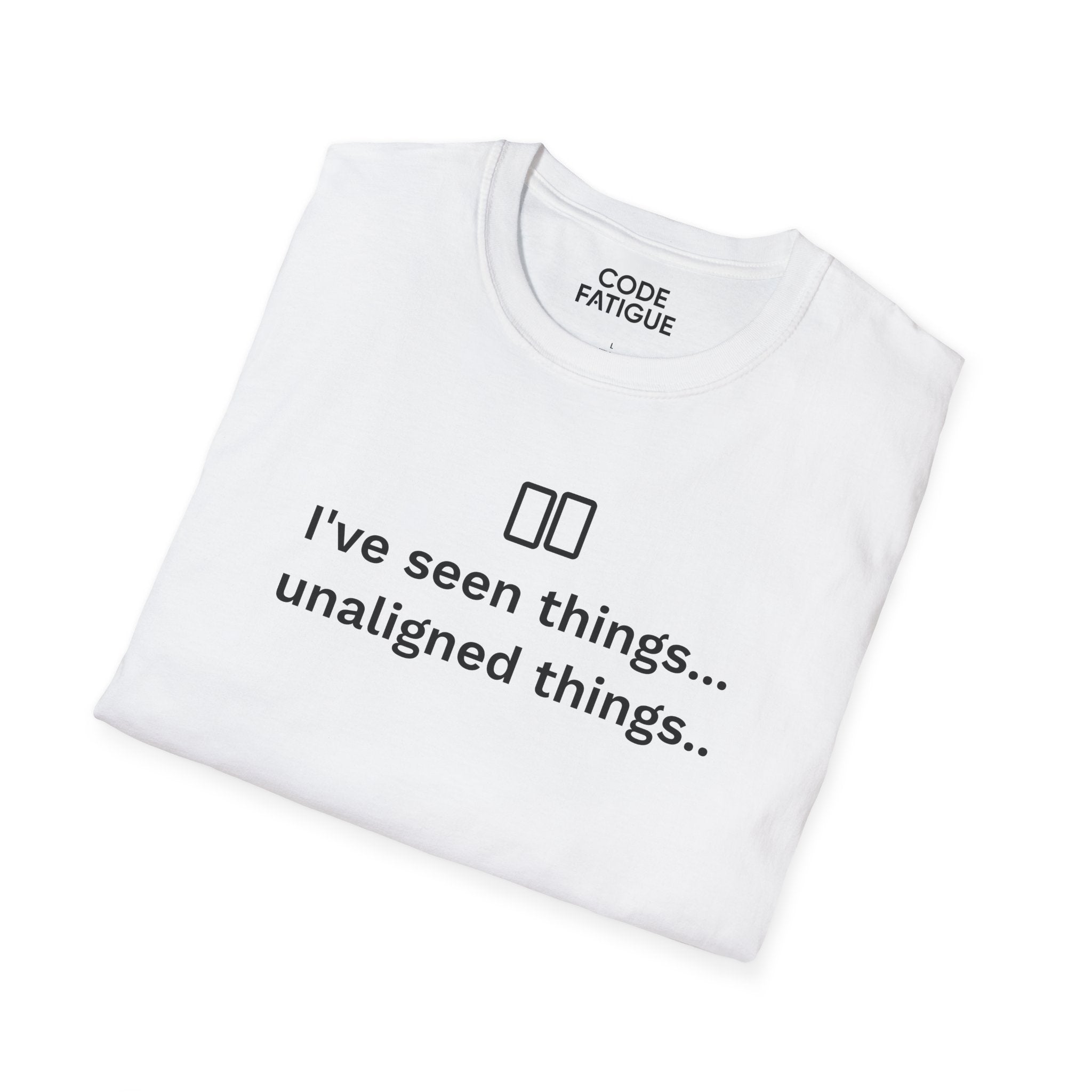 I've Seen Things... Unaligned Things.. T-Shirt